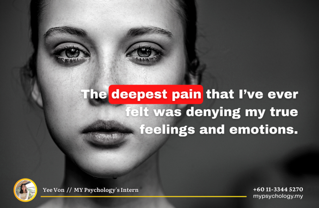 The deepest pain that I’ve ever felt was denying my true feelings and emotions.